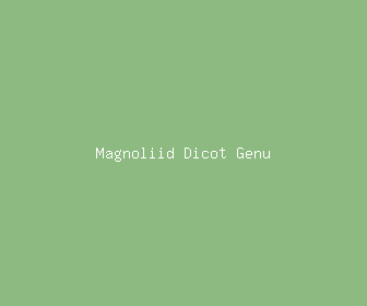 magnoliid dicot genu meaning, definitions, synonyms